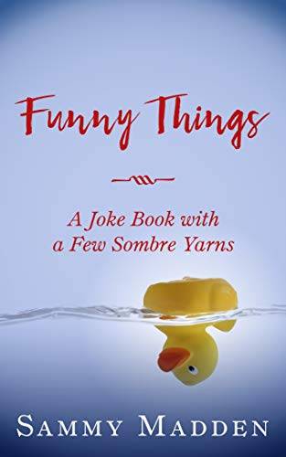 Funny Things: A Joke Book With a Few Sombre Yarns