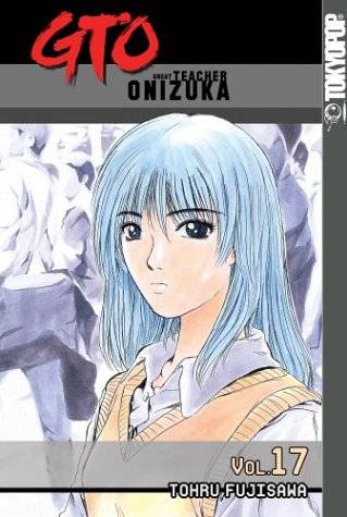 GTO: Great Teacher Onizuka, Vol. 17