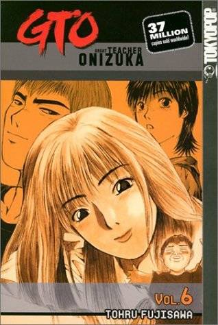 GTO: Great Teacher Onizuka, Vol. 6