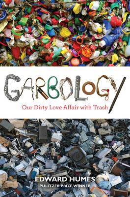 Garbology: Our Dirty Love Affair with Trash