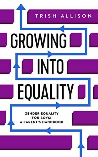 Gender Equality for Boys: A Parent's Handbook (GROWING INTO EQUALITY)