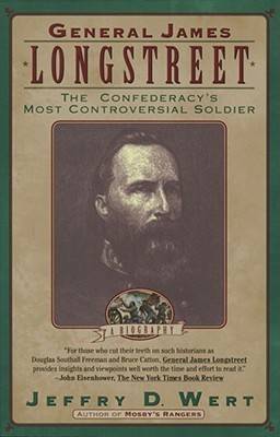 General James Longstreet: The Confederacy's Most Controversial Soldier