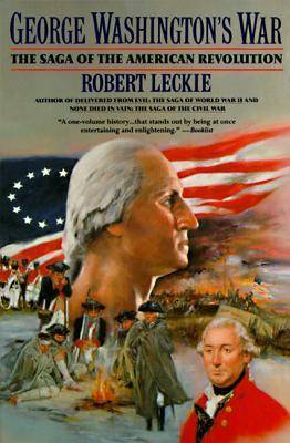 George Washington's War: The Saga of the American Revolution