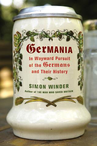 Germania: In Wayward Pursuit of the Germans and Their History