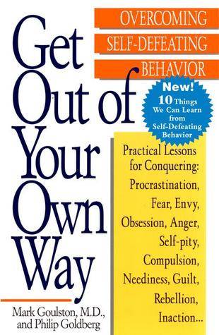 Get Out of Your Own Way: Overcoming Self-Defeating Behavior