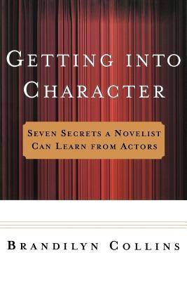 Getting Into Character: Seven Secrets a Novelist Can Learn from Actors