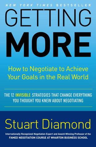 Getting More: How to Negotiate to Achieve Your Goals in the Real World