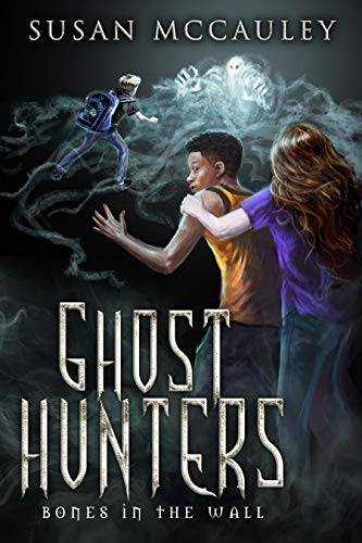 Ghost Hunters: Bones in the Wall: A spooky-fun ghost adventure!