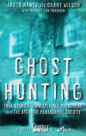 Ghost Hunting: True Stories of Unexplained Phenomena from The Atlantic Paranormal Society