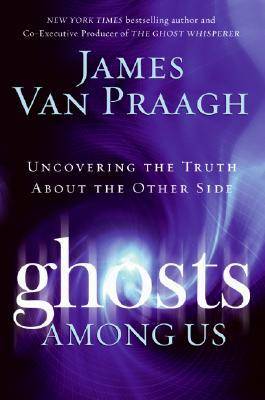 Ghosts Among Us: Uncovering the Truth About the Other Side