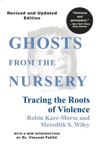 Ghosts from the Nursery: Tracing the Roots of Violence - New and Revised Edition