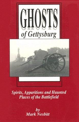 Ghosts of Gettysburg: Spirits, Apparitions, and Haunted Places of the Battlefield