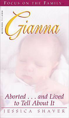 Gianna: Aborted...and Lived to Tell about It