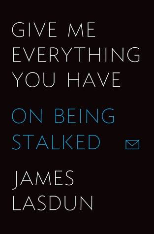 Give Me Everything You Have: On Being Stalked