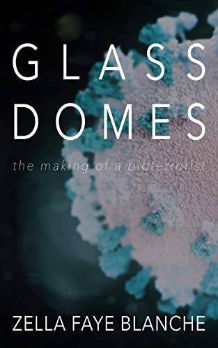 Glass Domes: the making of a bioterrorist