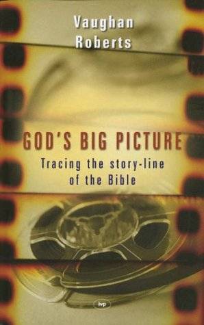 God's Big Picture: Tracing the Story-Line of the Bible