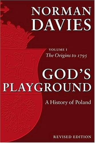 God's Playground: A History of Poland, Vol. 1: The Origins to 1795