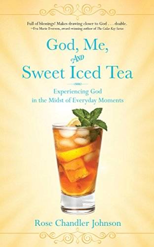 God, Me, and Sweet Iced Tea: Experiencing God in the Midst of Everyday Moments