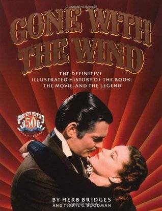 Gone With the Wind: the definitive illustrated history of the book, the movie, and the legend