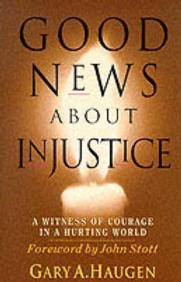 Good News About Injustice: A Witness of Courage in a Hurting World