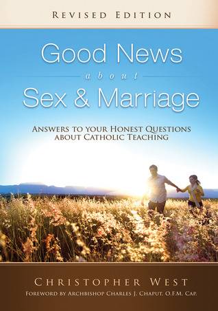 Good News About Sex & Marriage: Answers to Your Honest Questions about Catholic Teaching