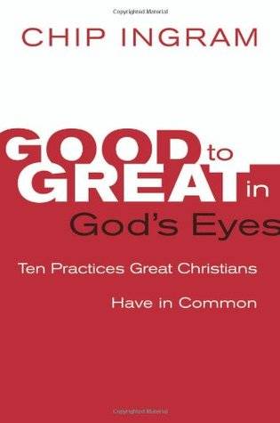 Good to Great in God's Eyes: 10 Practices Great Christians Have in Common