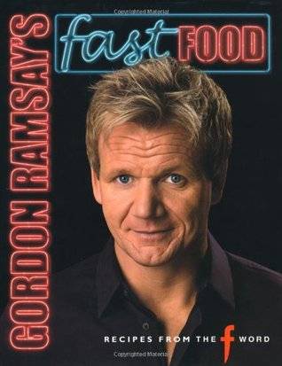 Gordon Ramsay's Fast Food: Recipes from the F Word. with Mark Sargeant and Emily Quah
