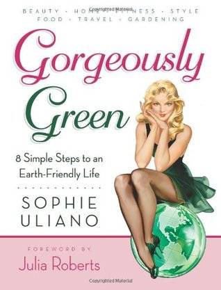 Gorgeously Green : 8 Simple Steps to an Earth-Friendly Life