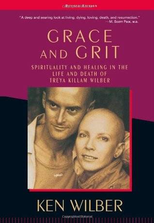 Grace & Grit: Spirituality & Healing in the Life & Death of Treya Killam Wilber