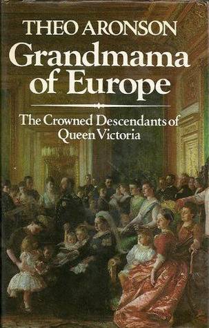 Grandmama of Europe: The Crowned Descendants of Queen Victoria