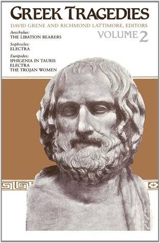 Greek Tragedies, Vol. 2: Aeschylus: The Libation Bearers; Sophocles: Electra; Euripides: Iphigenia in Tauris, Electra, The Trojan Women