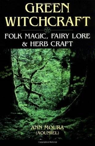 Green Witchcraft: Folk Magic, Fairy Lore & Herb Craft