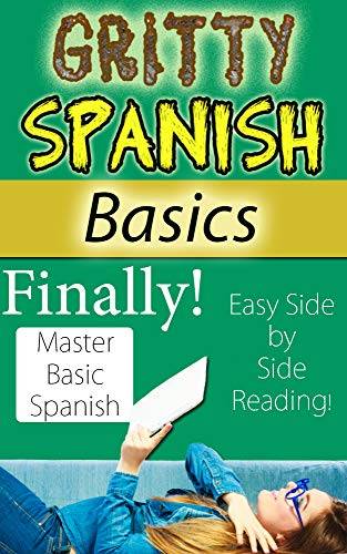 Gritty Spanish Basics: Finally Master Basic Spanish with This Fun, Easy-to-read Side Book - Learn conversational Spanish With ease!
