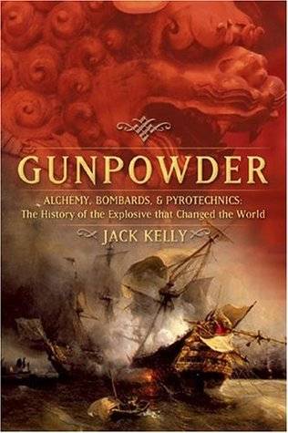 Gunpowder: Alchemy, Bombards, and Pyrotechnics: The History of the Explosive That Changed the World