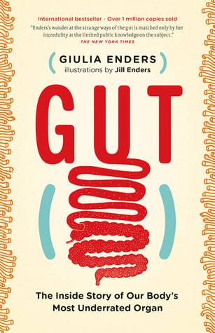 Gut: The Inside Story of Our Body’s Most Underrated Organ