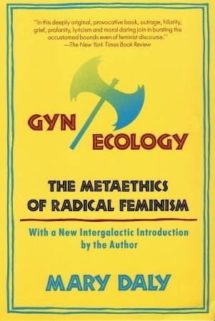 Gyn/Ecology: The Metaethics of Radical Feminism