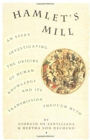 Hamlet's Mill: An Essay Investigating the Origins of Human Knowledge & Its Transmission Through Myth