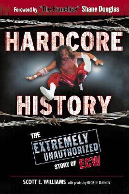 Hardcore History: The Extremely Unauthorized Story of the ECW