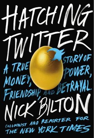 Hatching Twitter: A True Story of Money, Power, Friendship, and Betrayal