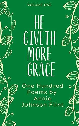 He Giveth More Grace: One Hundred Poems by Annie Johnson Flint