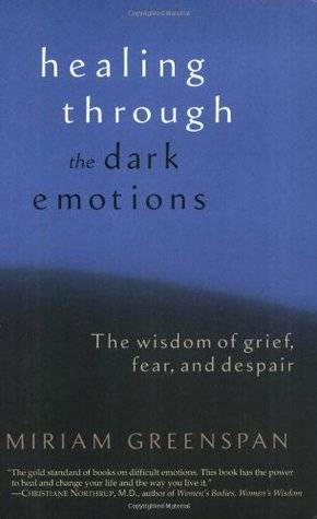 Healing Through the Dark Emotions: The Wisdom of Grief, Fear, and Despair