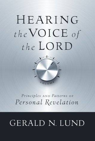 Hearing the Voice of the Lord: Principles and Patterns of Personal Revelation