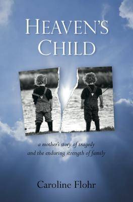 Heaven's Child: A Mother's Story of Tragedy and the Enduring Strength of Family