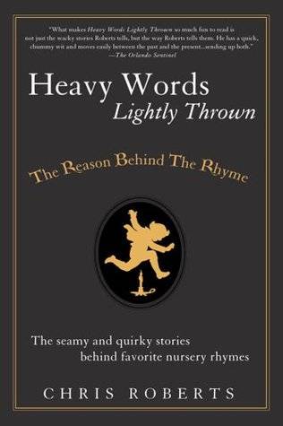 Heavy Words Lightly Thrown: The Reason Behind the Rhyme