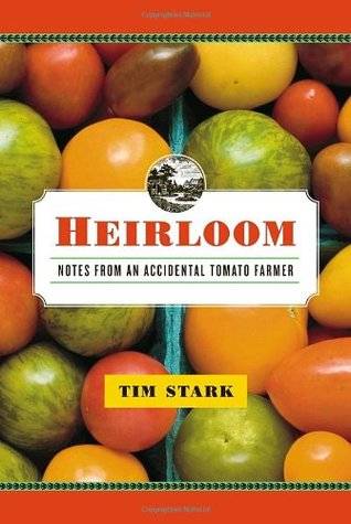 Heirloom: Notes from an Accidental Tomato Farmer