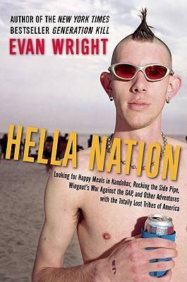 Hella Nation: Looking for Happy Meals in Kandahar, Rocking the Side Pipe, Wingnut's WarAgainst the GAP, and Other Adventures with the Totally Lost Tribes of America