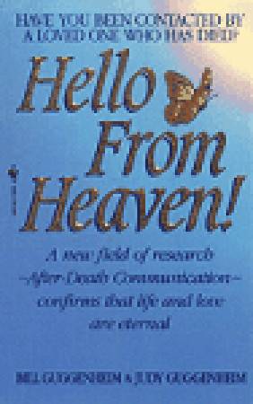 Hello from Heaven: A New Field of Research-After-Death Communication Confirms That Life and Love Are Eternal