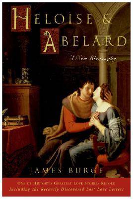 Heloise & Abelard: A New Biography