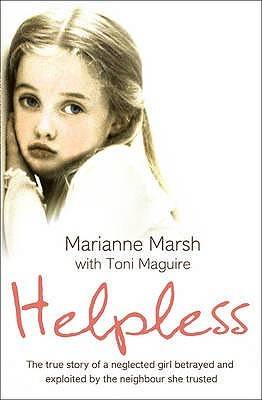 Helpless: The True Story of a Neglected Girl Betrayed and Exploited by the Neighbour She Trusted