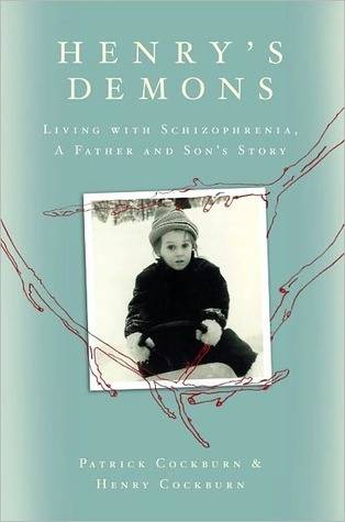 Henry's Demons: Living with Schizophrenia, A Father and Son's Story